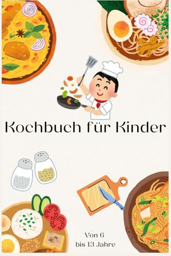 Kochbuch für Kinder: Von 6 bis 13 Jahre
