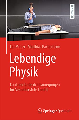 Lebendige Physik: Konkrete Unterrichtsanregungen für Sekundarstufe I und II von Springer Spektrum