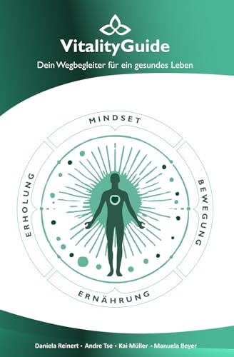 VitalityGuide - Dein Wegbegleiter für ein gesundes Leben: Mindset - Bewegung - Ernährung - Erholung von Independently published