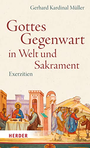 Gottes Gegenwart in Welt und Sakrament: Exerzitien von Verlag Herder