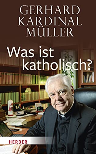 Was ist katholisch?: Klärung und Wegweisung von Herder, Freiburg