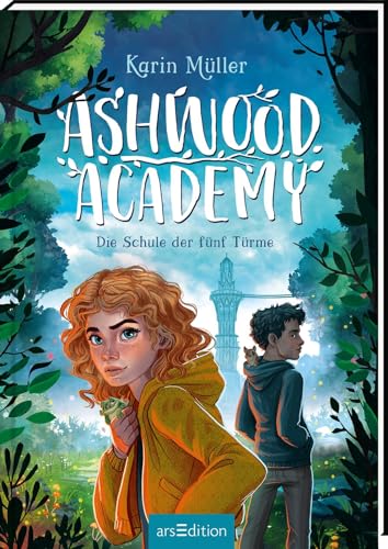 Ashwood Academy – Die Schule der fünf Türme (Ashwood Academy 1): Mystisches Abenteuer für Natur- und Fantasyfans ab 10 Jahre – ein verborgenes Wald-Internat, Magie und beseelte Natur … von Ars Edition