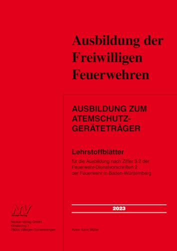 Ausbildung zum Atemschutzgeräteträger: Lehrstoffblätter für die Ausbildung nach Ziffer 3.2 der Feuerwehr-Dienstvorschriften 2 der Feuerwehr in Baden-Württemberg von Neckar-Verlag