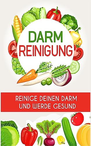 Darmreinigung: Reinige deinen Darm und werde gesund Darmreinigung: Reinige deinen Darm und werde gesund von CREATESPACE