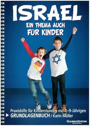 Israel - Ein Thema auch für Kinder: Grundlagenbuch - Praxishilfe für Kinderstunden mit 4-9-Jährigen Israel - Ein Thema auch für Kinder: Grundlagenbuch - Praxishilfe für Kinderstunden mit 4-9-Jährigen