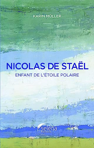 Nicolas de Staël, enfant de l'étoile polaire Nicolas de Staël, enfant de l'étoile polaire