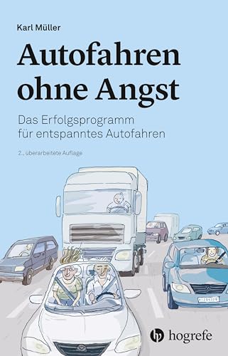 Autofahren ohne Angst: Das Erfolgsprogramm für entspanntes Autofahren von Hogrefe AG