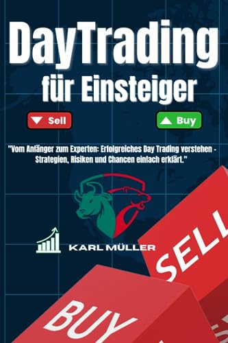 Day Trading für Einsteiger: "Vom Anfänger zum Experten: Erfolgreiches Day Trading verstehen – Strategien, Risiken und Chancen einfach erklärt." von Independently published