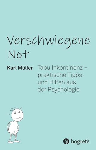 Verschwiegene Not: Tabu Inkontinenz – praktische Tipps und Hilfen aus der Psychologie Verschwiegene Not: Tabu Inkontinenz – praktische Tipps und Hilfen aus der Psychologie von Hogrefe AG