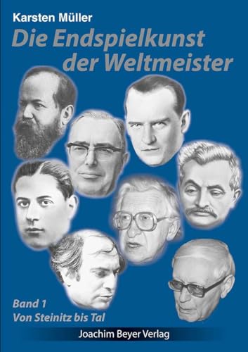 Die Endspielkunst der Weltmeister: Band 1 - Von Steinitz bis Tal von Beyer, Joachim, Verlag