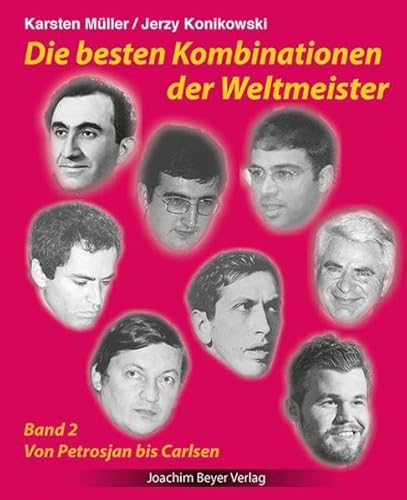 Die besten Kombinationen der Weltmeister Band 2: Von Petrosjan bis Carlsen Die besten Kombinationen der Weltmeister Band 2: Von Petrosjan bis Carlsen von Beyer, Joachim Verlag