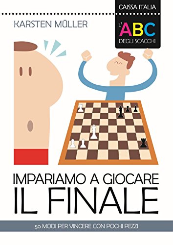 L'ABC degli scacchi. Impariamo a giocare il finale. 50 modi per vincere con pochi pezzi (I manuali) von Caissa Italia