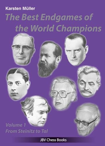 The Best Endgames of the World Champions Vol 1: From Steinitz to Tal