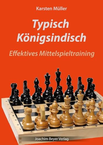 Typisch Königsindisch: Effektives Mittelspieltraining Typisch Königsindisch: Effektives Mittelspieltraining von Joachim Beyer Verlag
