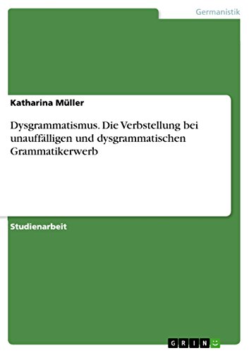 Dysgrammatismus. Die Verbstellung bei unauffälligen und dysgrammatischen Grammatikerwerb von Books on Demand
