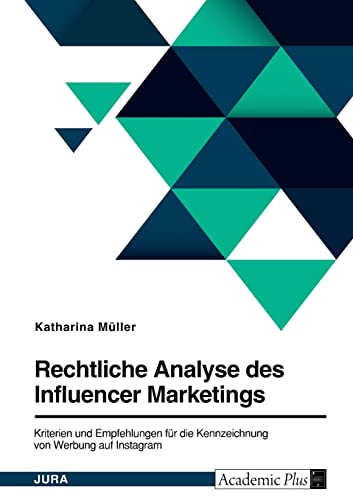Rechtliche Analyse des Influencer Marketings. Kriterien und Empfehlungen für die Kennzeichnung von Werbung auf Instagram von Books on Demand