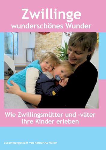 Zwillinge wunderschönes Wunder: Wie Zwillingsmütter und -väter ihre Kinder erleben von BoD – Books on Demand