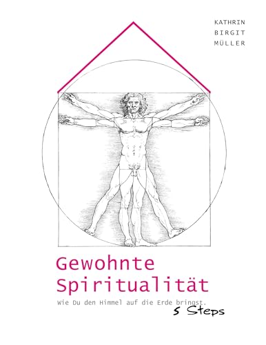 Gewohnte Spiritualität: Wie Du den Himmel auf die Erde bringst von Book on Demand