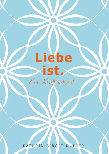Liebe ist.: Ein Kraftzustand