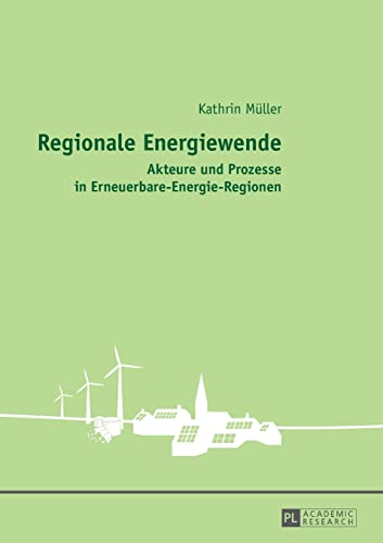 Regionale Energiewende: Akteure und Prozesse in Erneuerbare-Energie-Regionen