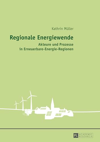 Regionale Energiewende: Akteure und Prozesse in Erneuerbare-Energie-Regionen