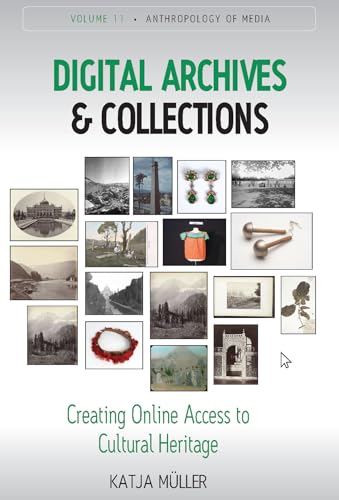 Digital Archives and Collections: Creating Online Access to Cultural Heritage (Anthropology of Media, 11) von Berghahn Books