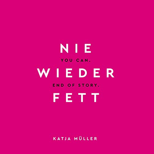 Nie wieder fett: You Can. End of Story. von Books on Demand GmbH
