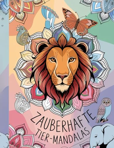 Zauberhafte Tier-Mandalas: Dein kreativer Rückzugsort für Entspannung und Achtsamkeit! von Independently published