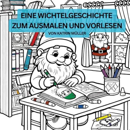 Eine Wichtelgeschichte zum Ausmalen und vorlesen: Erlebe die Abenteuer der Wichtel im Dorf Lumiheim von Independently published
