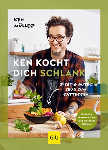 Ken kocht dich schlank: Richtig gutes Zeug zum Sattessen (GU Autoren-Kochbücher)