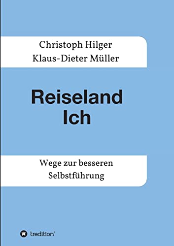 Reiseland Ich: Wege zur besseren Selbstführung