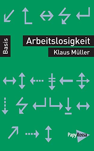 Arbeitslosigkeit (Basiswissen Politik / Geschichte / Ökonomie) von PapyRossa Verlag