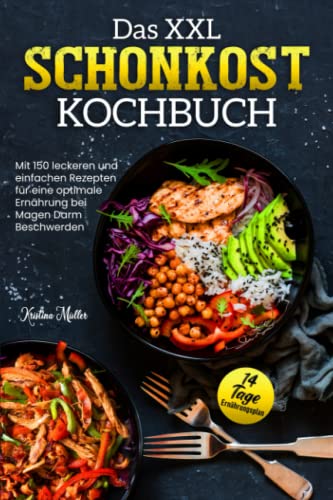 Das XXL Schonkost Kochbuch: Mit 150 leckeren und einfachen Rezepten für eine optimale Ernährung bei Magen-Darm-Beschwerden