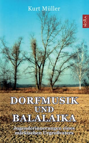 Dorfmusik und Balalaika: Jugenderinnerungen eines märkischen Urgroßvaters: Jugenderinnerungen eines märkischen Großvaters