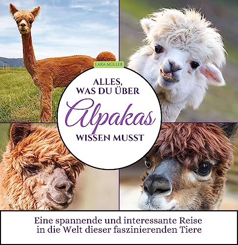 Alles, was du über Alpakas wissen musst: Eine spannende und interessante Reise in die Welt dieser faszinierenden Tiere