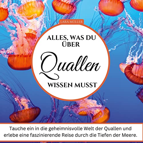 Alles, was du über Quallen wissen musst: Tauche ein in die geheimnisvolle Welt der Quallen und erlebe eine faszinierende Reise durch die Tiefen der Meere. von 27Amigos