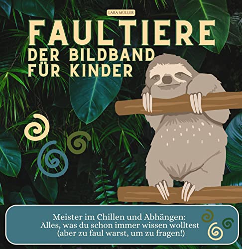 Faultiere - Der Bildband für Kinder: Meister im Chillen und Abhängen: Alles, was du schon immer wissen wolltest (aber zu faul warst, um zu fragen!) von 27 Amigos