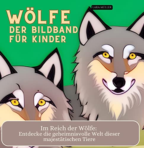 Wölfe - Der Bildband für Kinder: Im Reich der Wölfe: Entdecke die geheimnisvolle Welt dieser majestätischen Tiere