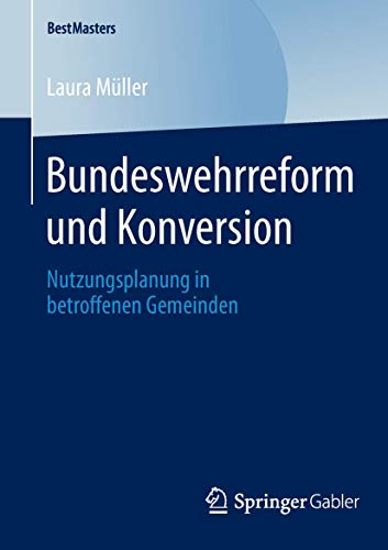 Bundeswehrreform und Konversion: Nutzungsplanung in betroffenen Gemeinden (BestMasters)