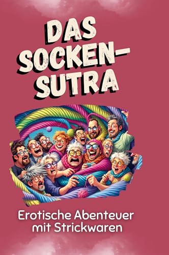 Der Socken-Sutra: Erotische Abenteuer mit Strickwaren Der Socken-Sutra: Erotische Abenteuer mit Strickwaren von FlipFlop
