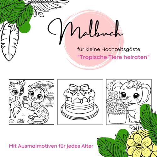 Malbuch für kleine Hochzeitsgäste: Tropische Tiere heiraten (Malbücher für kleine Hochzeitsgäste, Band 1)