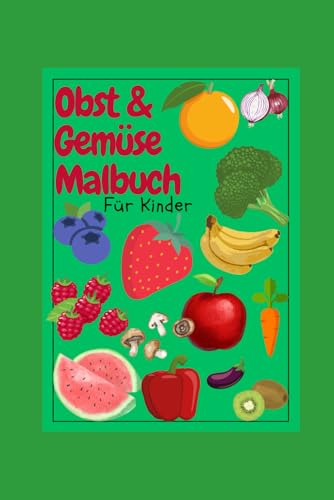 Obst & Gemüse Malbuch für Kinder: spielerisch lernen wie unser Obst & Gemüse aussieht Obst & Gemüse Malbuch für Kinder: spielerisch lernen wie unser Obst & Gemüse aussieht