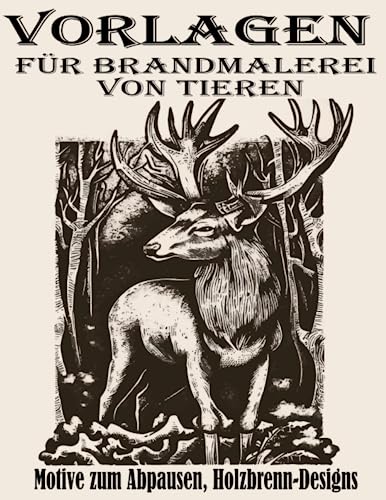 Vorlagen für Brandmalerei von Tieren: Motive zum Abpausen, Holzbrenn-Designs Vorlagen für Brandmalerei von Tieren: Motive zum Abpausen, Holzbrenn-Designs von Independently published