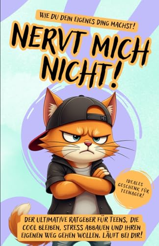 Nervt mich nicht: Wie du dein eigenes Ding machst!: Der ultimative Ratgeber für Teens, die cool bleiben, Stress abbauen und ihren eigenen Weg gehen ... Läuft bei dir! Lustiges Geschenk für Teenager