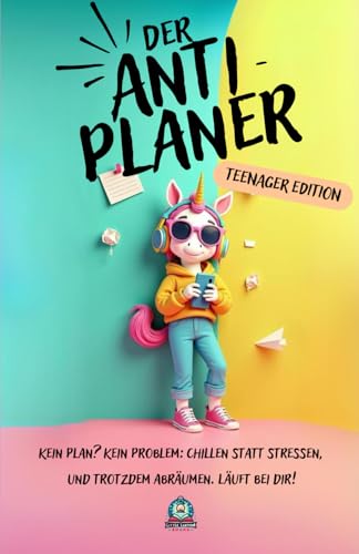 Der Anti-Planer! Teenager Edition: Kein Plan? Kein Problem: Chillen statt stressen, und trotzdem abräumen. Läuft bei dir! Der Anti-Planer! Teenager Edition: Kein Plan? Kein Problem: Chillen statt stressen, und trotzdem abräumen. Läuft bei dir! von Little Lantern Books