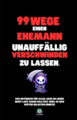 99 Wege, einen Ehemann unauffällig verschwinden zu lassen 99 Wege, einen Ehemann unauffällig verschwinden zu lassen von Little Lantern Books