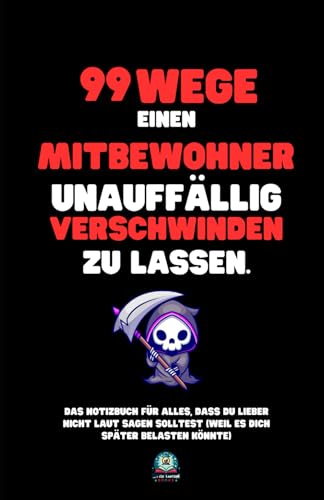99 Wege, einen Mitbewohner unauffällig verschwinden zu lassen: Das Notizbuch für alles, was du nicht laut sagen solltest – und das perfekte Geschenk für jeden Anlass. 99 Wege, einen Mitbewohner unauffällig verschwinden zu lassen: Das Notizbuch für alles, was du nicht laut sagen solltest – und das perfekte Geschenk für jeden Anlass. von Little Lantern Books