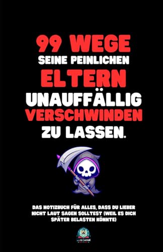 99 Wege, seine peinlichen Eltern unauffällig verschwinden zu lassen: Das Notizbuch für alles, was du lieber nicht laut sagen solltest (weil es dich ... – und das perfekte Geschenk für jeden Anlass. 99 Wege, seine peinlichen Eltern unauffällig verschwinden zu lassen: Das Notizbuch für alles, was du lieber nicht laut sagen solltest (weil es dich ... – und das perfekte Geschenk für jeden Anlass. von Little Lantern Books
