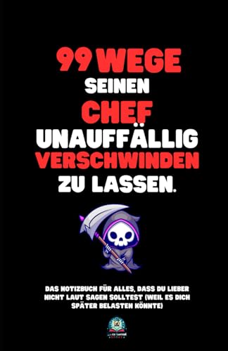 99 Wege, seinen Chef unauffällig verschwinden zu lassen: Das Notizbuch für alles, was du lieber nicht laut sagen solltest (weil es dich später ... – und das perfekte Geschenk für jeden Anlass. 99 Wege, seinen Chef unauffällig verschwinden zu lassen: Das Notizbuch für alles, was du lieber nicht laut sagen solltest (weil es dich später ... – und das perfekte Geschenk für jeden Anlass. von Little Lantern Books