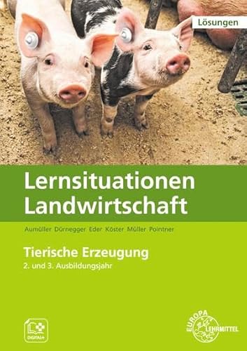 Lösungen zu 60064 Lernsituationen Landwirtschaft, Landwirt/-in Band 3 - Tierische Erzeugung von Europa-Lehrmittel